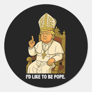 Funny Political I'd Like To Be Pope Trump 2 Classic Round Sticker