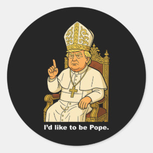 Funny Political I'd Like To Be Pope Trump 2 Classic Round Sticker