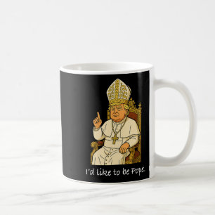 Funny Political I'd Like To Be Pope Trump 2 Coffee Mug