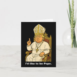 Funny Political Id Like To Be Pope Trump Card