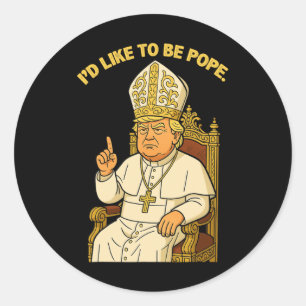 Funny Political I'd Like To Be Pope Trump  Classic Round Sticker