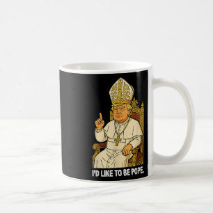 Funny Political Id Like To Be Pope Trump Coffee Mug