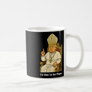 Funny Political Id Like To Be Pope Trump  Coffee Mug