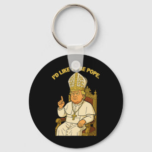 Funny Political I'd Like To Be Pope Trump Key Ring
