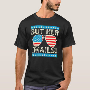 Funny Political Memes But Her Emails Political Des T-Shirt