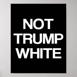 Funny Political Not Trump White Anti Trump Politic Poster