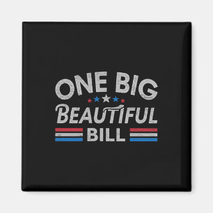 Funny Political Quote Trump Saying One Big Beautif Magnet