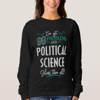 Funny Political Science Graphic - I've Got 99 Prob Sweatshirt