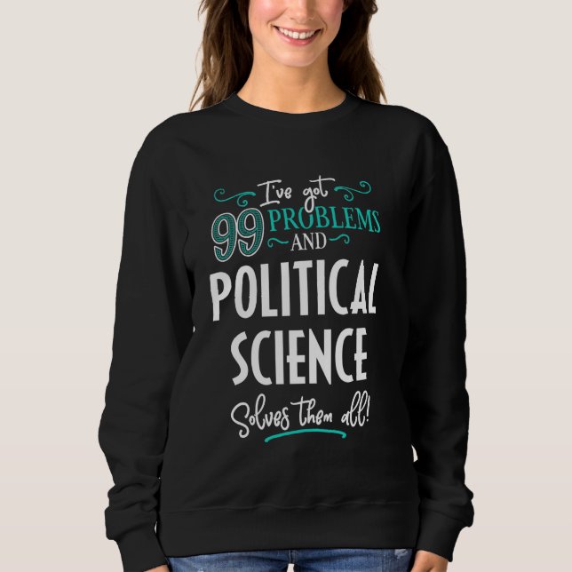 Funny Political Science Graphic - I've Got 99 Prob Sweatshirt (Front)
