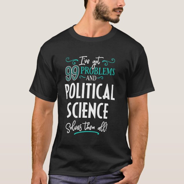 Funny Political Science Graphic - I've Got 99 Prob T-Shirt (Front)