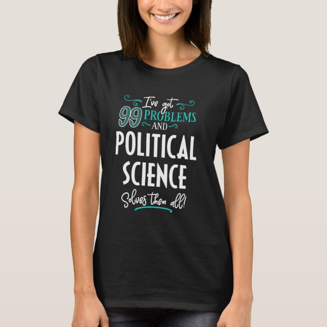 Funny Political Science Graphic - I've Got 99 Prob T-Shirt (Front)
