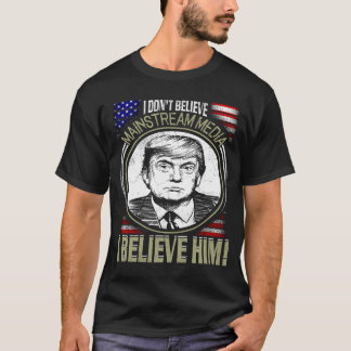 Funny Political T-Shirt, I Don't Believe Mainstrea T-Shirt