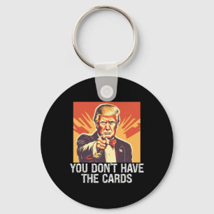Funny Politics Supporter Trump You Don't Have Card Key Ring
