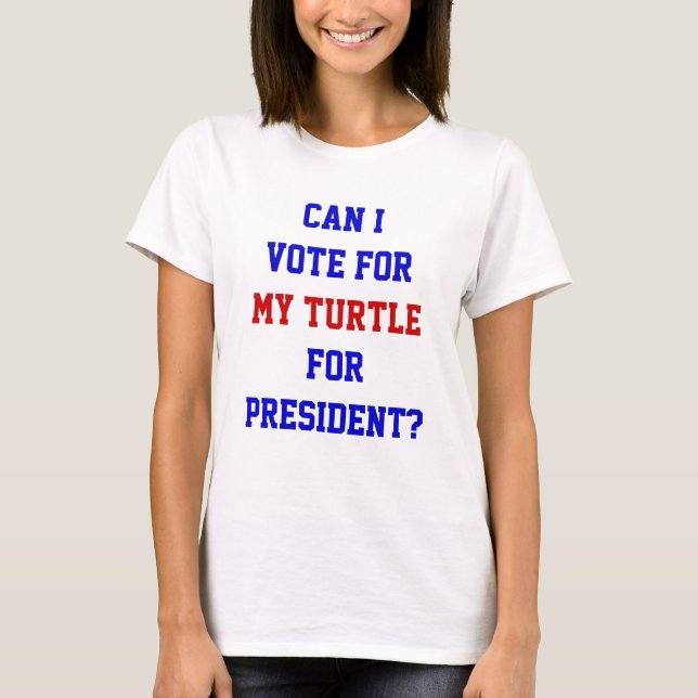 Funny Politics Turtle Vote For President Quote T-S T-Shirt (Front)