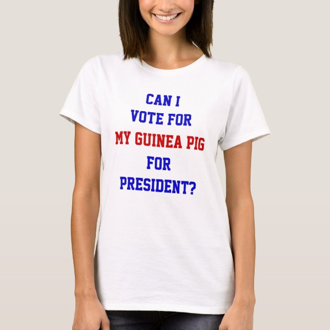 Funny Politics Vote For Guinea Pig President Quote T-Shirt (Front)