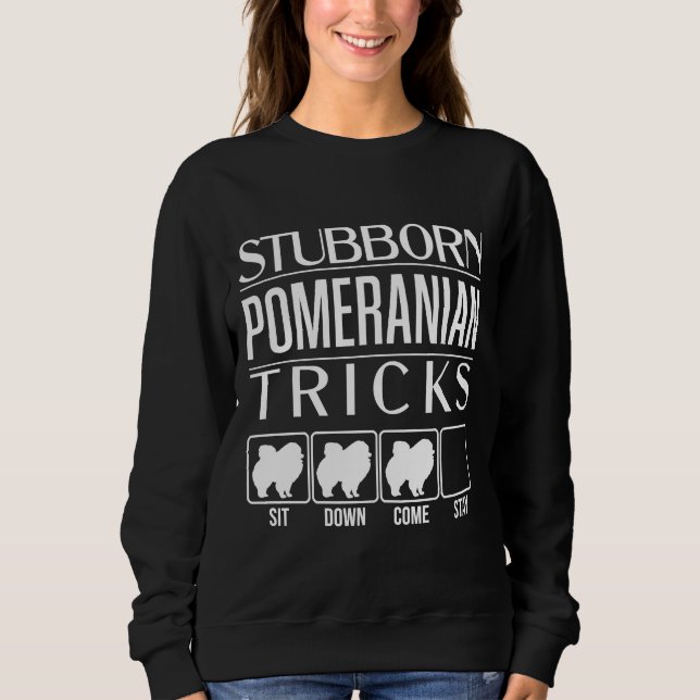 Funny Pomeranian  Stubborn Pomeranian Tricks Stubb Sweatshirt (Front)