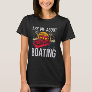 Funny Pontoon Boat Art For Grandpa Boating Men Boa T-Shirt