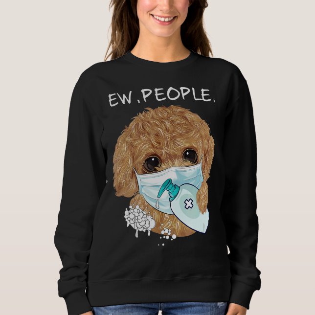 Funny Poodle Ew People Dog Lover Gift Sweatshirt (Front)
