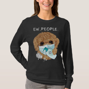 Funny Poodle Ew People Dog Lover Gift T-Shirt