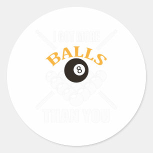 Funny Pool Billiard I Got More Than You  Classic Round Sticker
