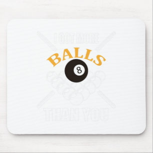Funny Pool Billiard I Got More Than You  Mouse Pad