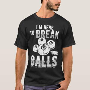 Funny Pool Billiard Slogan Here to break your ball T-Shirt