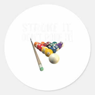 Funny Pool Billiards Stroke It Dont Poke It! Tee  Classic Round Sticker