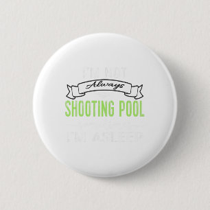Funny Pool Billiards Tee Not Always Shooting Pool  6 Cm Round Badge
