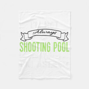 Funny Pool Billiards Tee Not Always Shooting Pool  Fleece Blanket