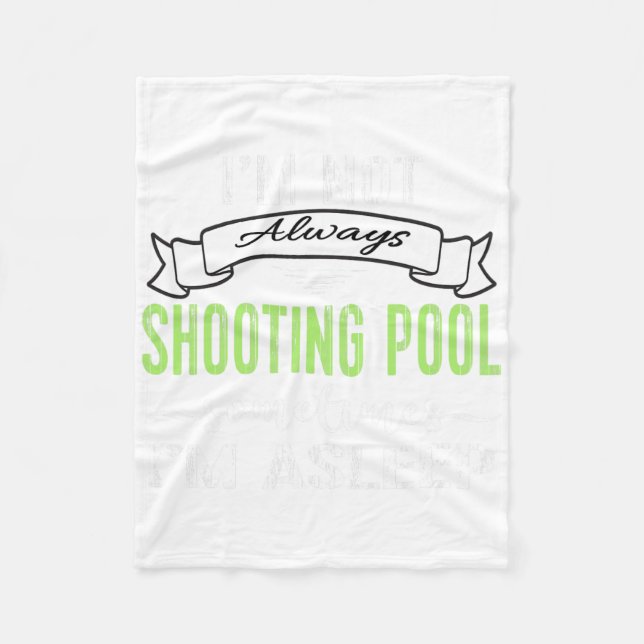 Funny Pool Billiards Tee Not Always Shooting Pool  Fleece Blanket (Front)
