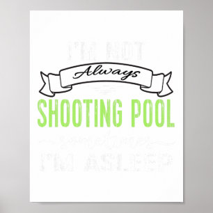 Funny Pool Billiards Tee Not Always Shooting Pool  Poster