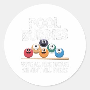Funny Pool Buddies Here Because Aint All There Bil Classic Round Sticker