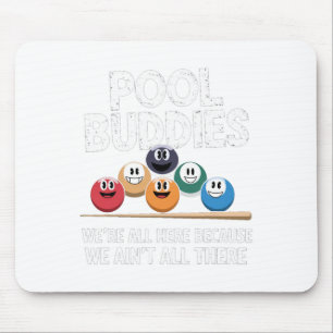 Funny Pool Buddies Here Because Aint All There Bil Mouse Pad