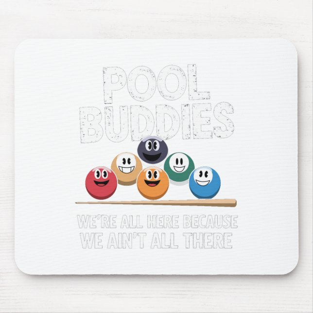 Funny Pool Buddies Here Because Aint All There Bil Mouse Pad (Front)