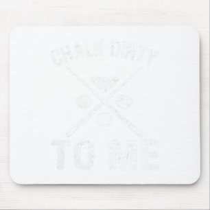 Funny Pool Player Gift Billiards Chalk Dirty To Me Mouse Pad
