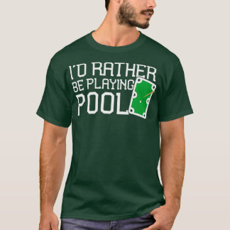 Funny Pool Table Rather Be Playing Pool Billiards T-Shirt