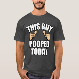 Funny poop quote: This guy pooped today T-Shirt
