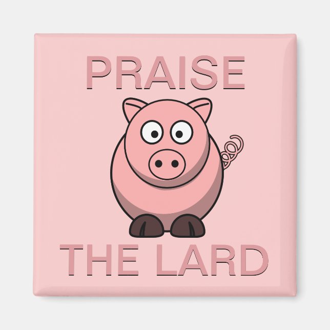 Funny Pork Bacon Praise the Lard Piggy Magnet (Front)