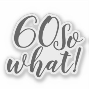 Funny Positive 60 So what Typography 60th Birthday