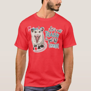 Funny Possum Let s Eatrash And Get Hit By A Car vi T-Shirt