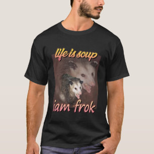 Funny Possum Meme - Life is Soup, I am Fork Possum T-Shirt