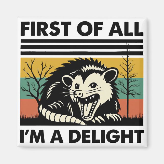 Funny Possum Quote - First of All I'm a Delight  Magnet (Front)