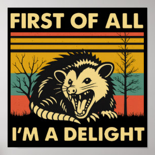 Funny Possum Quote - First of All I'm a Delight  Poster