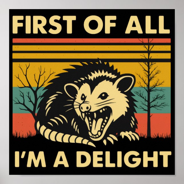 Funny Possum Quote - First of All I'm a Delight  Poster (Front)