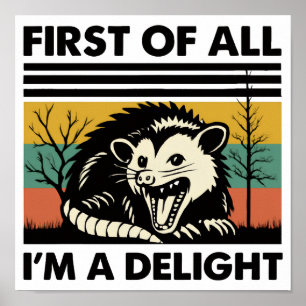 Funny Possum Quote - First of All I'm a Delight Poster