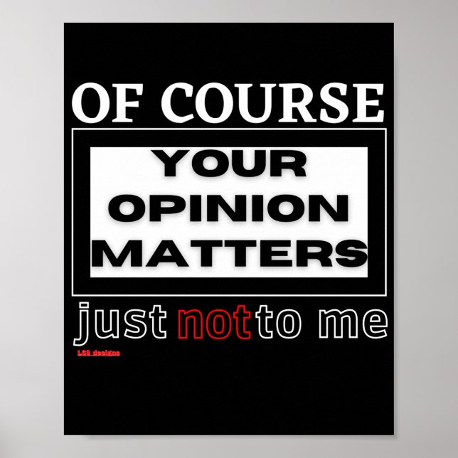 funny poster  "OF COURSE YOUR OPINION ..." (Front)