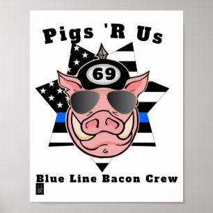 funny poster  "pigs 'r us" "blue line bacon crew"