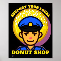 funny poster "SUPPORT YOUR LOCAL DONUT..."