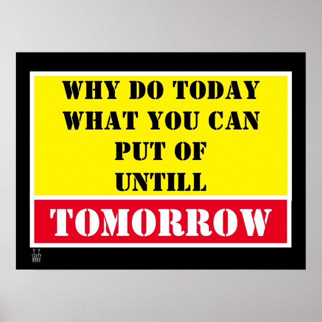 funny poster  "WHY DO TODAY..." (Front)