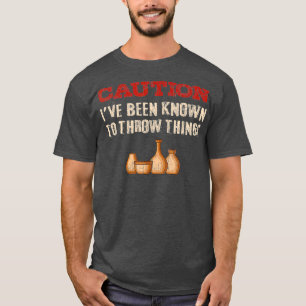 Funny Pottery And Ceramics T Quote Potter Gift T-Shirt